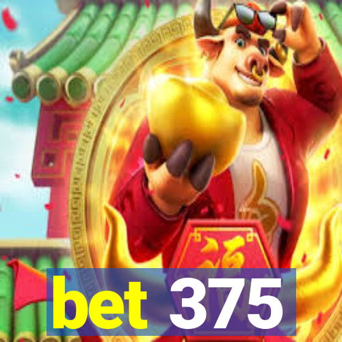 bet 375